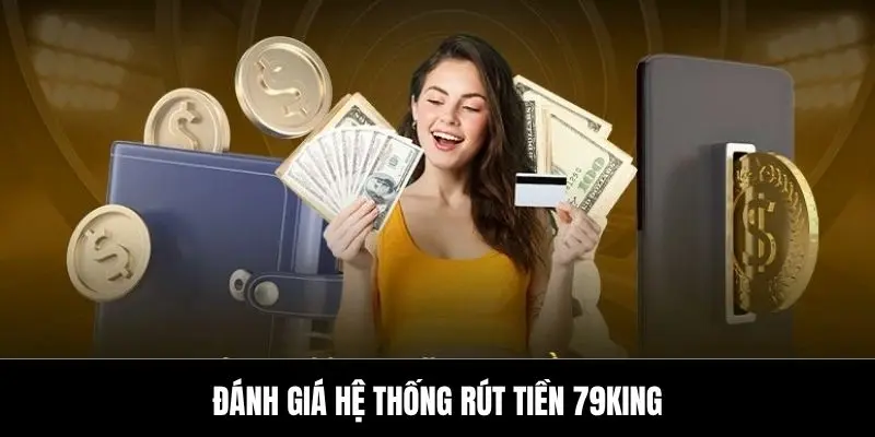Đánh giá hệ thống rút tiền 79king