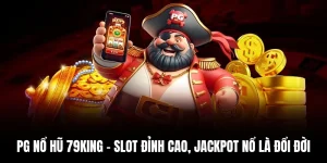 PG Nổ Hũ 79king – Slot Đỉnh Cao, Jackpot Nổ Là Đổi Đời