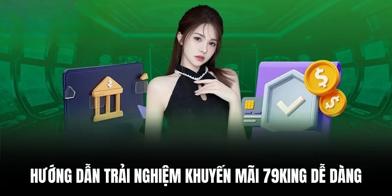 Hướng dẫn trải nghiệm khuyến mãi 79king dễ dàng. 